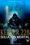 [Kepler 22b 02] • Kepler 22b · Solución Mortal